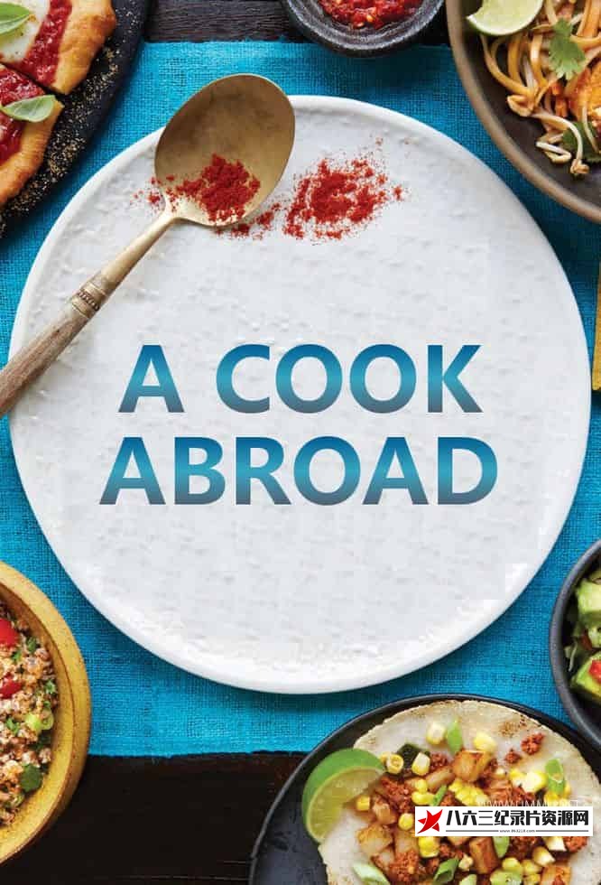 英国纪录片《海外厨神 A Cook Abroad》高清下载-八六三纪录片资源网