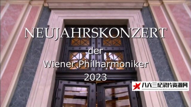 英国纪录片《2023 年维也纳新年音乐会 New Year's Day Concert from Vienna 2023》高清下载-八六三纪录片资源网