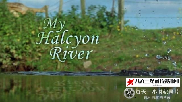 英国纪录片《我的翠鸟河 My Halcyon River》高清下载-八六三纪录片资源网