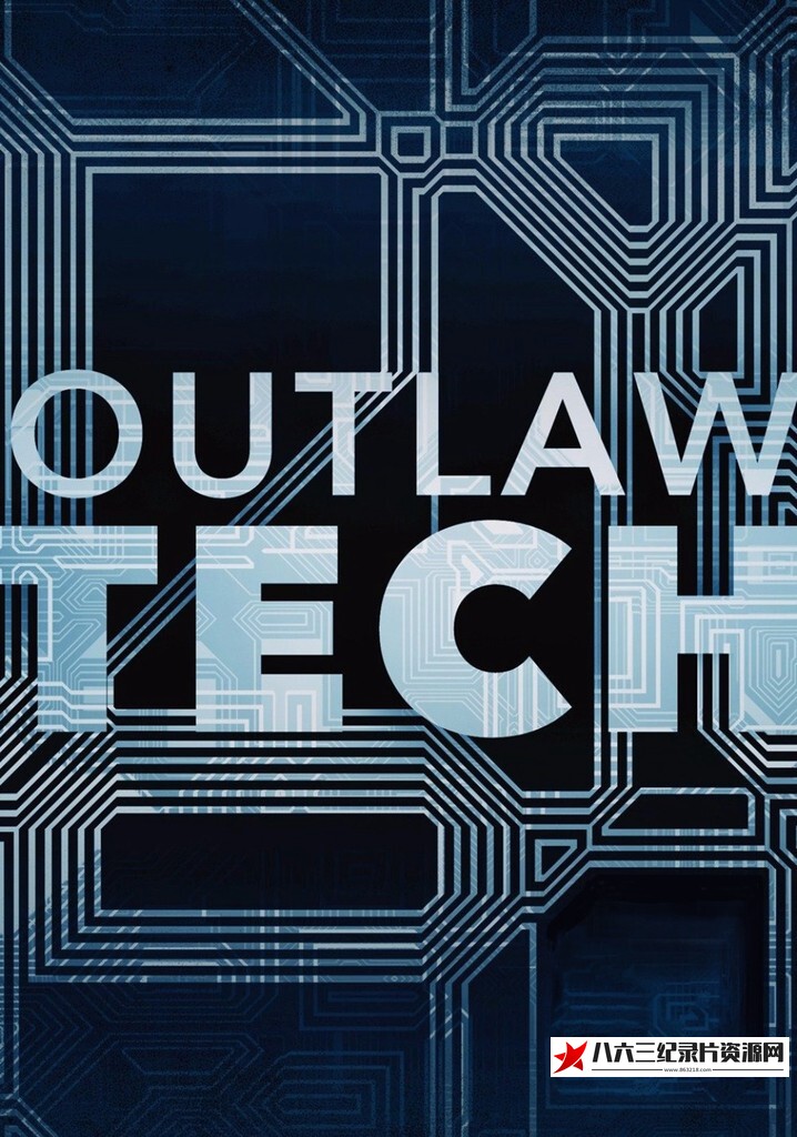 美国纪录片《亡命之徒科技 Outlaw Tech》高清下载-八六三纪录片资源网
