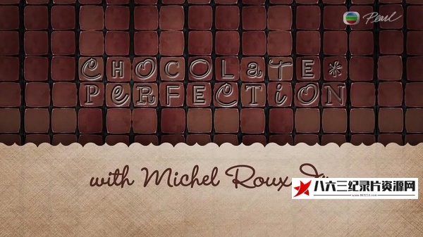 英国纪录片《情迷朱古力 第一季 Chocolate Perfection with Michel Roux Jr Season 1》高清下载-八六三纪录片资源网