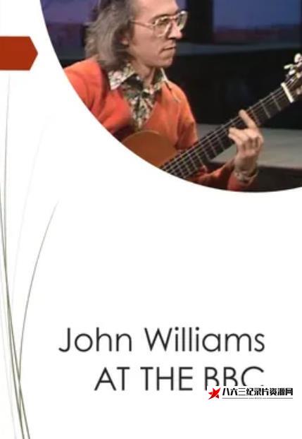 英国纪录片《约翰·威廉斯在BBC John Williams at the BBC》高清下载-八六三纪录片资源网