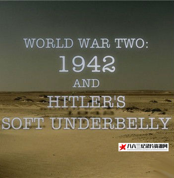 英国纪录片《1942年第二次世界大战和希特勒柔软腹部 World War Two:1942 and Hitler’s Soft Underbelly》高清下载-八六三纪录片资源网