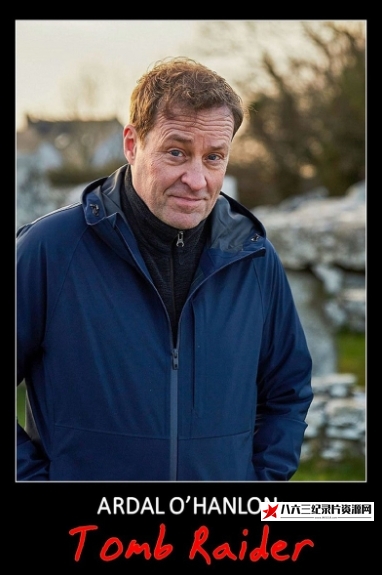 英国纪录片《阿达尔·奥汉隆：古墓丽影 Ardal O'Hanlon: Tomb Raider》高清下载-八六三纪录片资源网