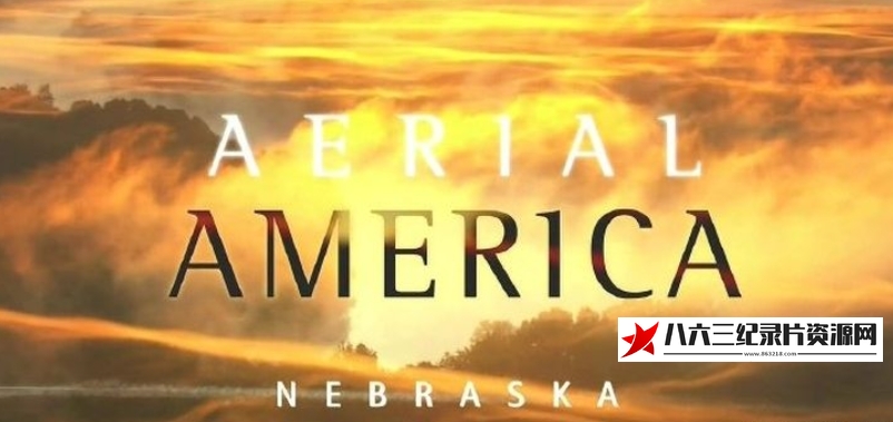 美国纪录片《航拍美国：内布拉斯加 Aerial America: Nebraska》高清下载-八六三纪录片资源网