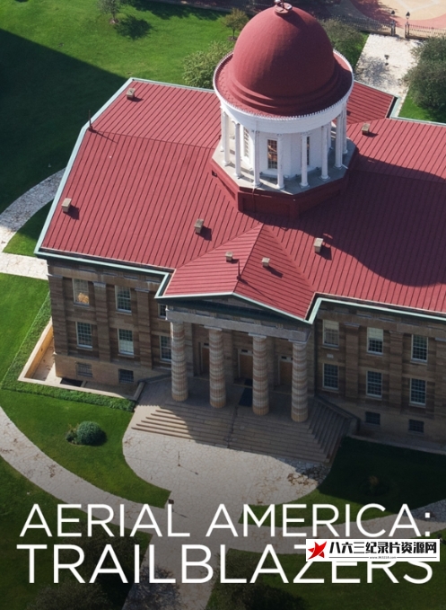 美国纪录片《航拍美国 开路先锋 Aerial America: Trailblazers》高清下载-八六三纪录片资源网