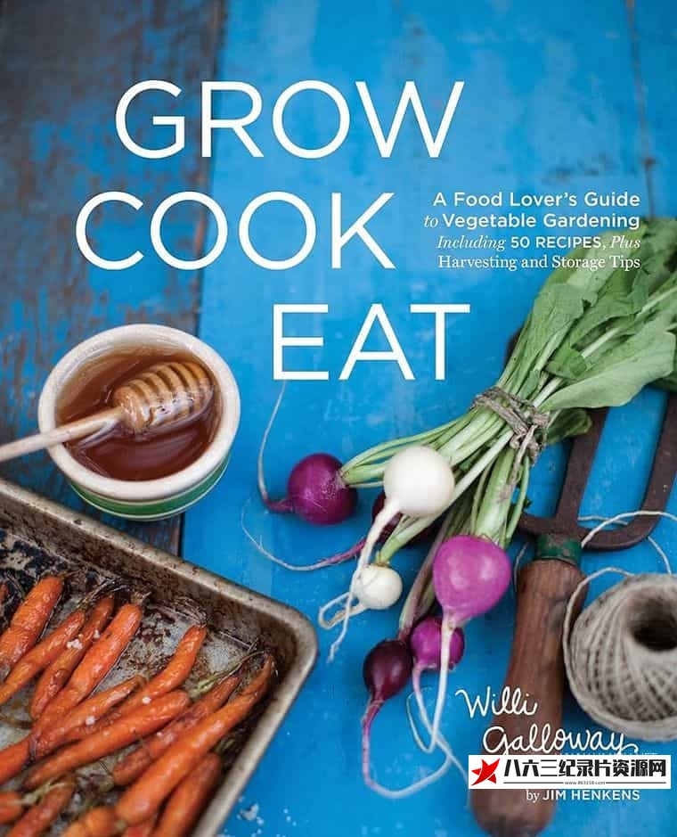 美国纪录片《种植、烹饪、食用 Grow, Cook, Eat》高清下载-八六三纪录片资源网