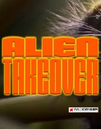 美国纪录片《怪物入侵 Alien Takeover》高清下载-八六三纪录片资源网