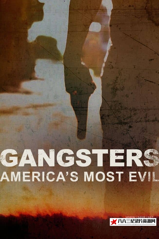 美国纪录片《黑帮：美国最邪恶的人 Gangsters: America's Most Evil 20213》高清下载-八六三纪录片资源网