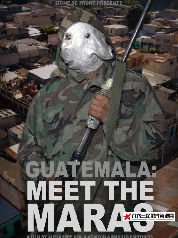 美国纪录片《危地马拉：遇见马拉斯 Guatemala: Meet the Maras》高清下载-八六三纪录片资源网