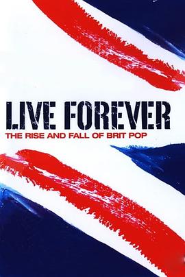 永生不死:英伦摇滚的沉浮 Live Forever: The Rise and Fall of Brit Pop的海报
