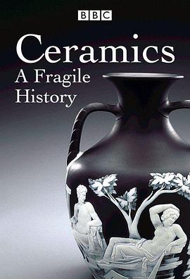 英国纪录片《陶瓷：一个“精美”的故事 Ceramics: A Fragile History》高清下载-八六三纪录片资源网