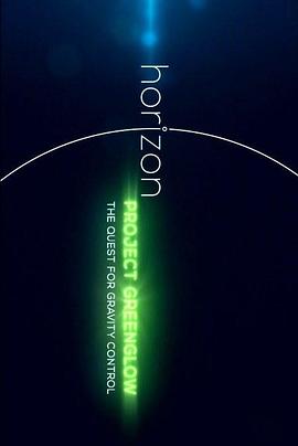 地平线系列:绿光项目-探索引力控制 Horizon: Project Greenglow - The Quest for Gravity Control的海报