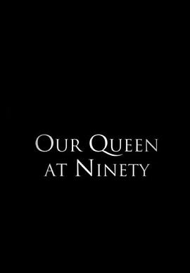 英国纪录片《我们90岁的女王 Our Queen at Ninety》高清下载-八六三纪录片资源网