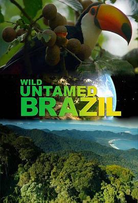 美国纪录片《野性巴西 Wild Untamed Brazil Season 1》高清下载-八六三纪录片资源网