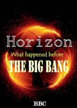 地平线系列:宇宙大爆炸之前 Horizon: What Happened Before the Big Bang?的海报