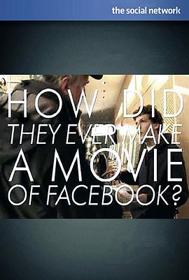 美国纪录片《制作《社交网络》 How Did They Ever Make a Movie of Facebook?》高清下载-八六三纪录片资源网