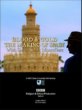 英国纪录片《鲜血与黄金：铸就西班牙 Blood And Gold: The Making Of Spain With Simon Sebag Montefiore》高清下载-八六三纪录片资源网