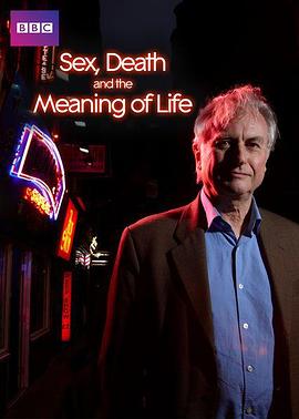 英国纪录片《性、死亡与生命的意义 Dawkins: Sex, Death and the Meaning of Life》高清下载-八六三纪录片资源网