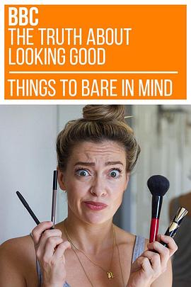 英国纪录片《美容的真相 The Truth About Looking Good》高清下载-八六三纪录片资源网