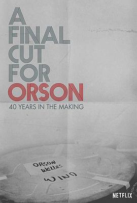 美国纪录片《献给奥逊的最终剪辑：40年制作历程 A Final Cut for Orson: 40 Years in the Making》高清下载-八六三纪录片资源网