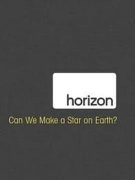 地平线系列:人造恒星可能吗? Horizon: Can We Make a Star on Earth的海报