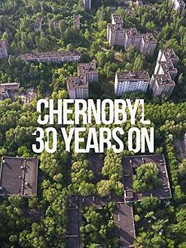 英国，德国纪录片《切尔诺贝利：30年后 Chernobyl: 30 Years On》高清下载-八六三纪录片资源网