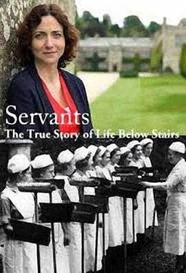 英国纪录片《仆人：楼下人的真实生活 第一季 Servants: The True Story of Life Below Stairs Season 1》高清下载-八六三纪录片资源网