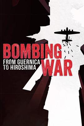 轰炸战:从格尔尼卡到广岛 第一季 Bombing War: From Guernica to Hiroshima Season 1的海报