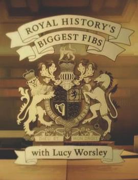 英国纪录片《皇家历史上的弥天大谎 第一季 Royal History’s Biggest Fibs With Lucy Worsley Season 1》高清下载-八六三纪录片资源网