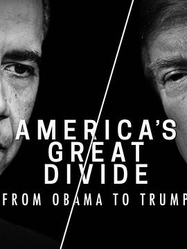 美国纪录片《美利坚大分裂：从奥巴马到特朗普 America’s Great Divide: From Obama to Trump》高清下载-八六三纪录片资源网