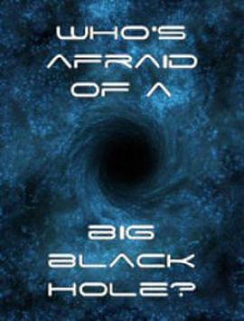 地平线系列:大黑洞的恐惧 Horizon: Who's Afraid of a Big Black Hole?的海报