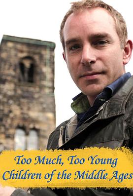英国纪录片《BBC 中世纪儿童 BBC Four – Too Much, Too Young: Children of the Middle Ages》高清下载-八六三纪录片资源网
